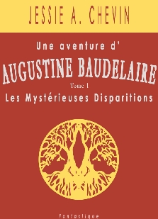 Couverture de Jessie A. Chevin : Une aventure d'Augustine Baudelaire, les mystérieuses disparitions, tome 1